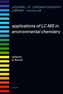 Applications of LC-MS in Environmental Chemistry By Damià Barceló