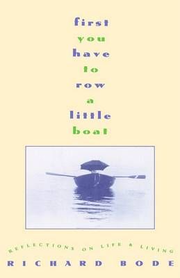 First You Have to Row a Little Boat By Richard Bode 9780446516815