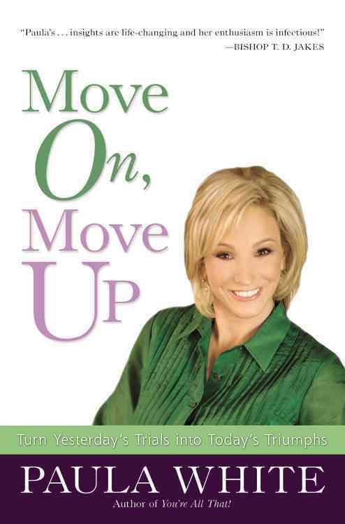 Move On, Move Up: Turn Yesterday's Trials Into Today's Triumphs