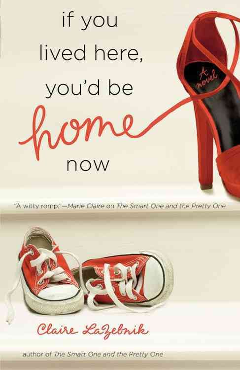 If You Lived Here, You'd Be Home Now By Claire Scovell LaZebnik