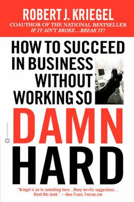 How To Succeed Without Working So Damned Hard By Robert Kriegel