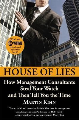 House of Lies: How Management Consultants Steal Your Watch and Then Tell You the Time