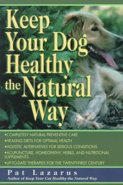 Keep Your Dog Healthy the Natural Way By Pat Lazarus 9780449005149