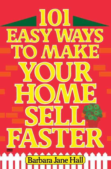 101 Easy Ways to Make Your Home Sell Faster By Barbara Jane Hall