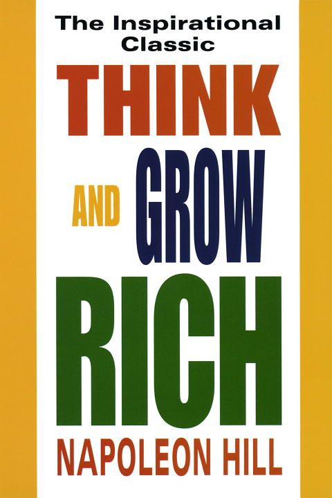 Think and Grow Rich: The Inspirational Classic By Napoleon Hill