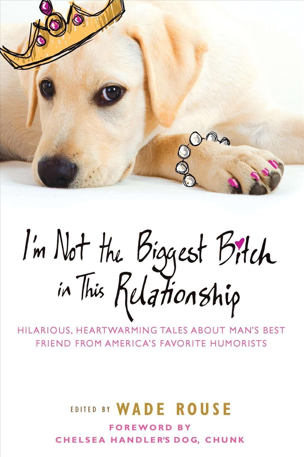 I'm Not the Biggest Bitch in This Relationship By Wade Rouse