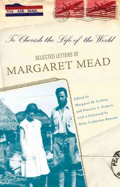 To Cherish the Life of the World: The Selected Letters of Margaret Mead