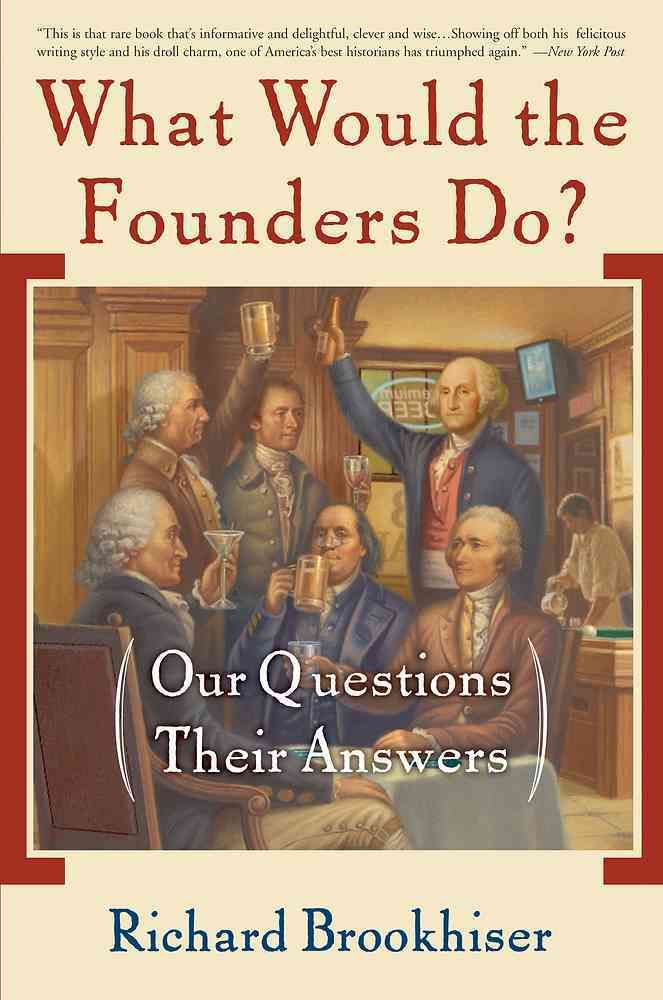 What Would the Founders Do?: Our Questions, Their Answers (Paperback)
