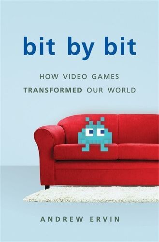 Bit by Bit: How Video Games Transformed Our World (Revised) (Hardback)