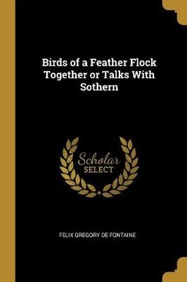 Birds of a Feather Flock Together or Talks With Sothern 9780469029224