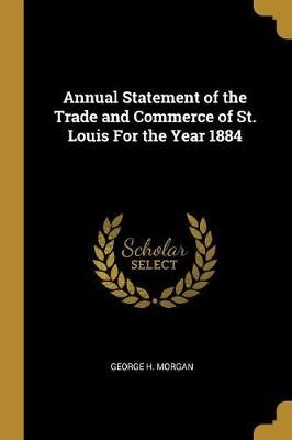 Annual Statement of the Trade and Commerce of St. Louis For the Year 1884