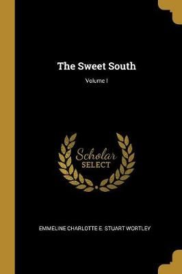 Sweet South; Volume I By Charlotte E Stuart Wortley 9780469502635