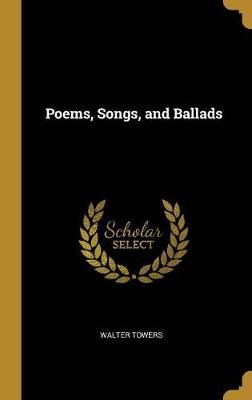 Poems, Songs, and Ballads By Towers 9780469565548 (Hardback)