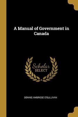 Manual of Government in Canada By O'Sullivan 9780469600836 (Paperback)