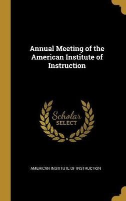 Annual Meeting of the American Institute of Instruction 9780469628748