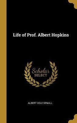Life of Prof. Albert Hopkins By Sewall 9780469653665 (Hardback)