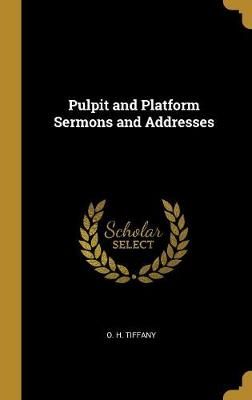 Pulpit and Platform Sermons and Addresses By Tiffany 9780469882768