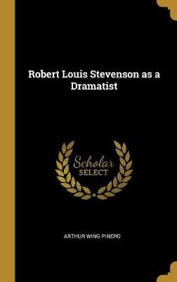 Robert Louis Stevenson as a Dramatist By Pinero 9780469887565