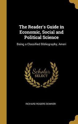 Reader's Guide in Economic, Social and Political Science By Bowker