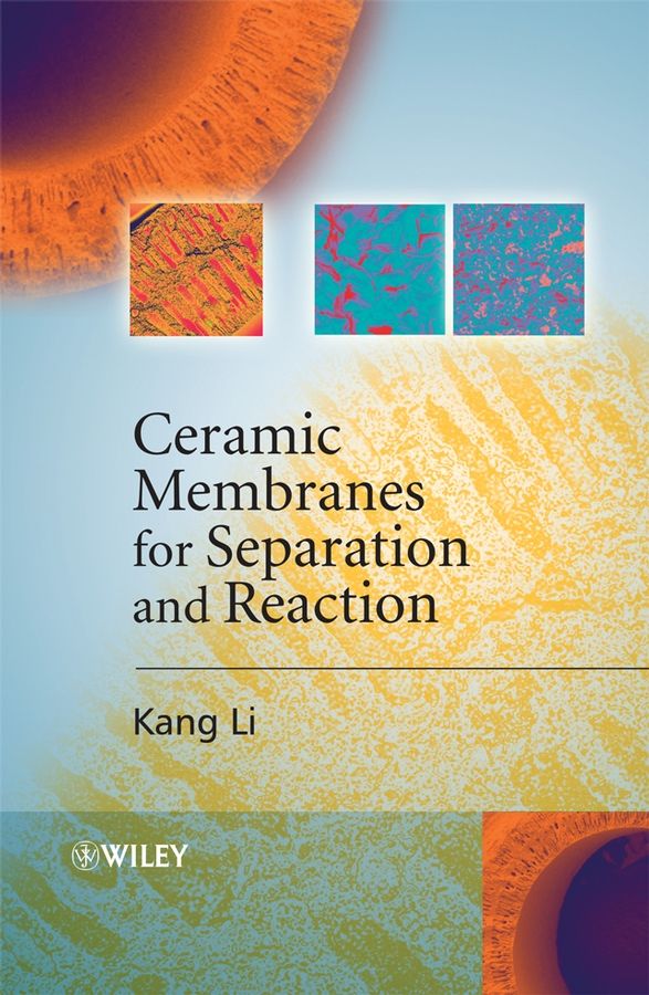 Ceramic Membranes for Separation and Reaction By Kang Li 9780470014400
