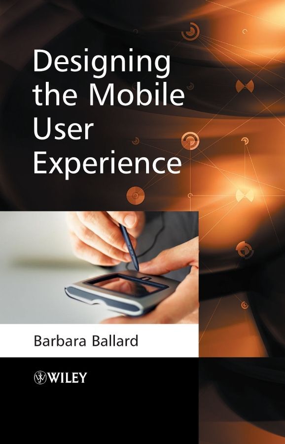 Designing the Mobile User Experience By B Ballard 9780470033616
