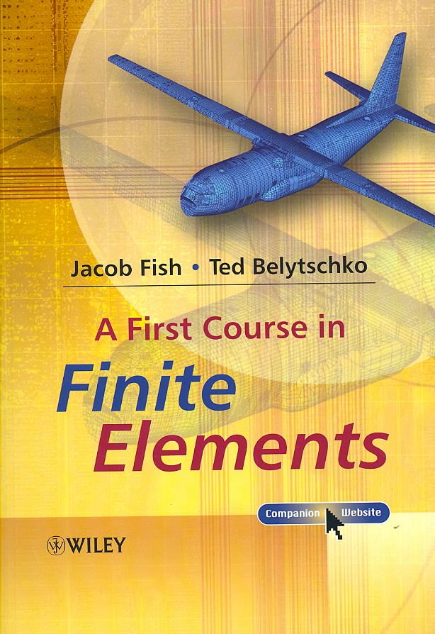 A First Course in Finite Elements By Jacob Fish, Ted Belytschko