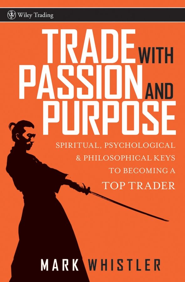Trade With Passion and Purpose By Mark Whistler 9780470039083