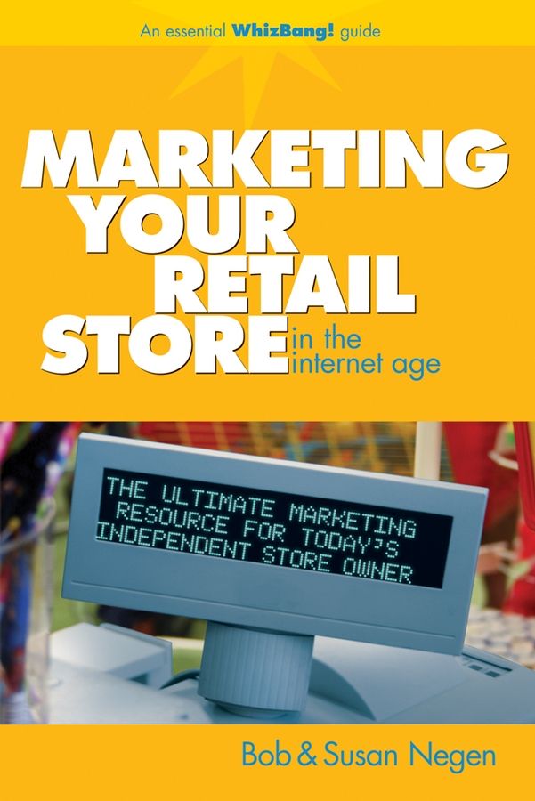 Marketing Your Retail Store In The Internet Age By B Negen (Hardback)