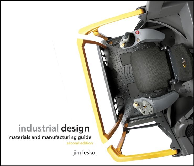 Industrial Design ? Materials and Manufacturing Guide 2e By J Lesko