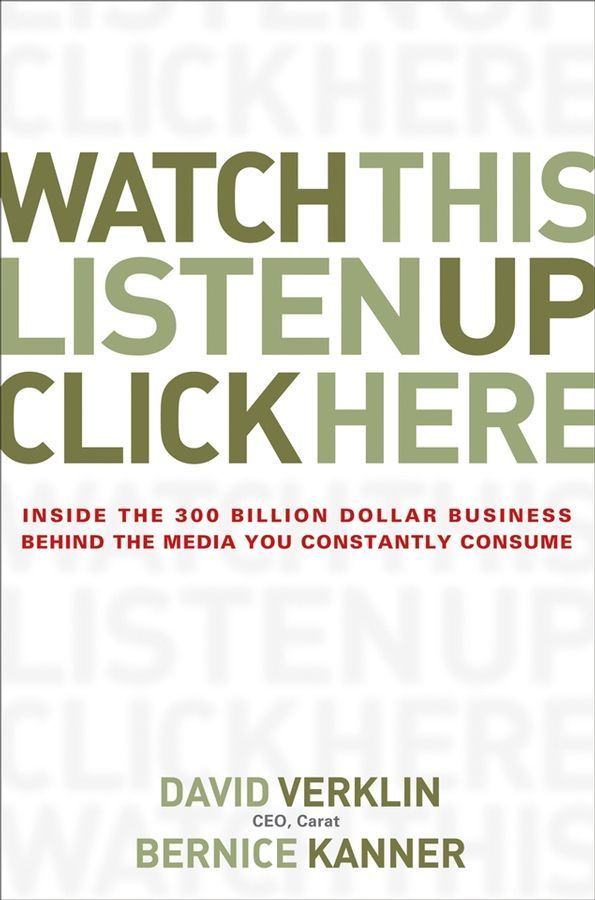 Watch This, Listen Up, Click Here ? Inside the 300 Billion Dollar Business Behind the Media You Constantly Consume