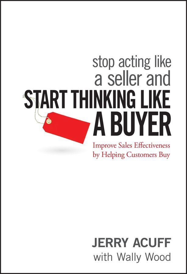 Stop Acting Like a Seller and Start Thinking Like a Buyer (Hardback)