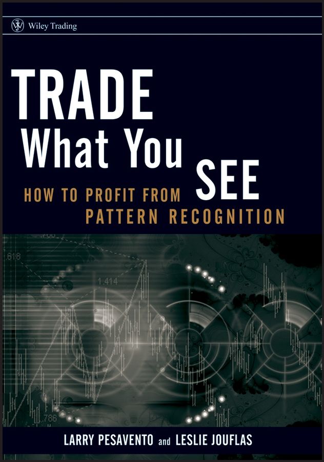 Trade What You See By Larry Pesavento, Leslie Jouflas 9780470106761