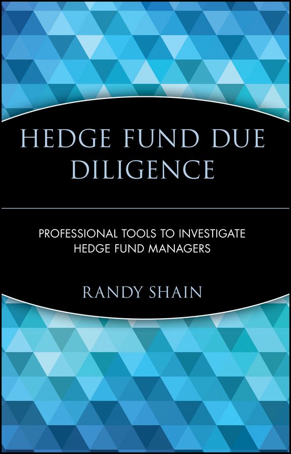 Hedge Fund Due Diligence ? Professional Tools to Investigate Hedge Fund Managers