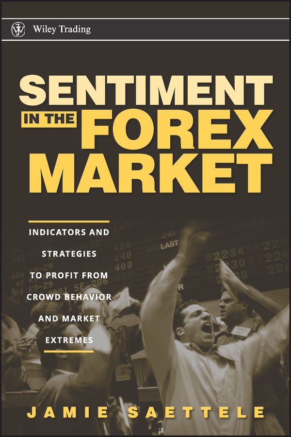 Sentiment in the Forex Market ? Indicators and Strategies To Profit from Crowd Behavior and Market Extremes