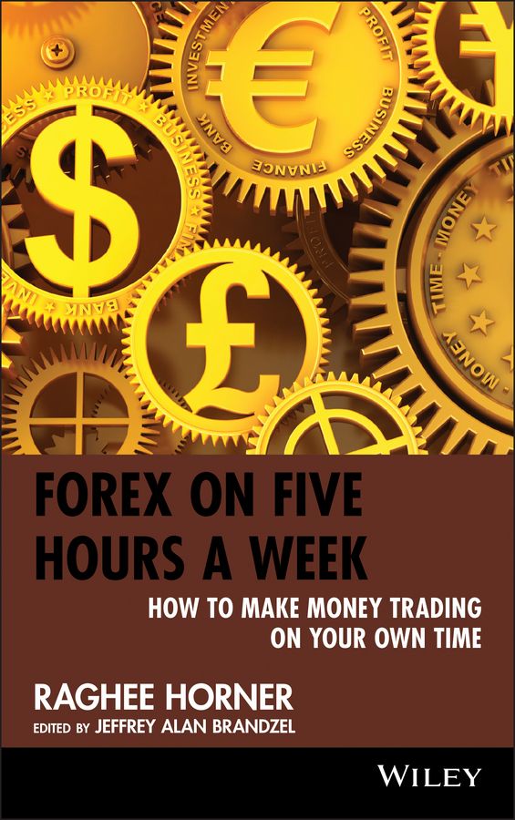 Forex on Five Hours a Week ? How to Make Money Trading on Your Own Time