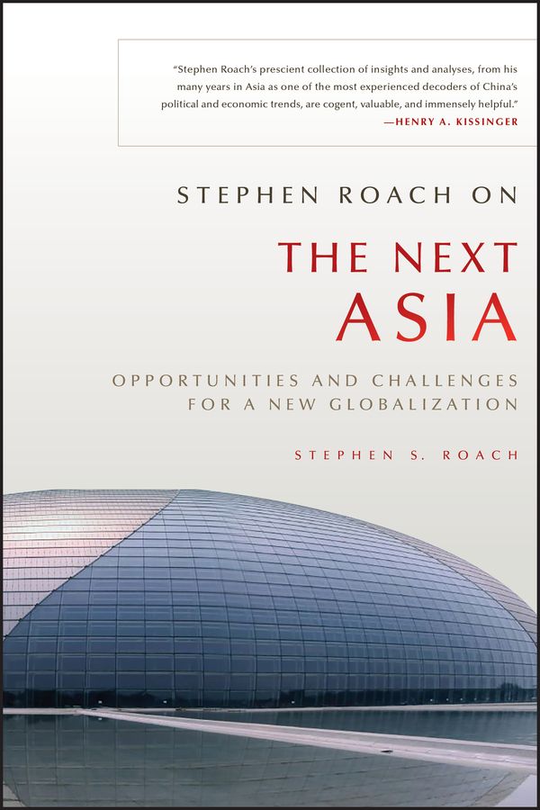 Stephen Roach on the Next Asia ? Opportunities and Challenges for a New Globalization