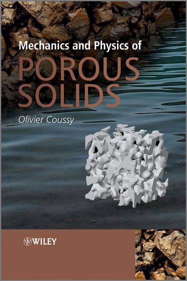 Mechanics and Physics of Porous Solids By Olivier Coussy 9780470721353
