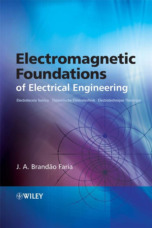 Electromagnetic Foundations of Electrical Engineering 9780470727096