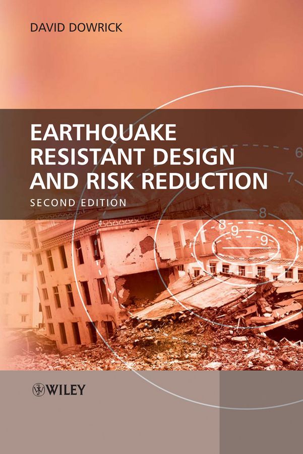 Earthquake Resistant Design and Risk Reduction 2e By D Dowrick