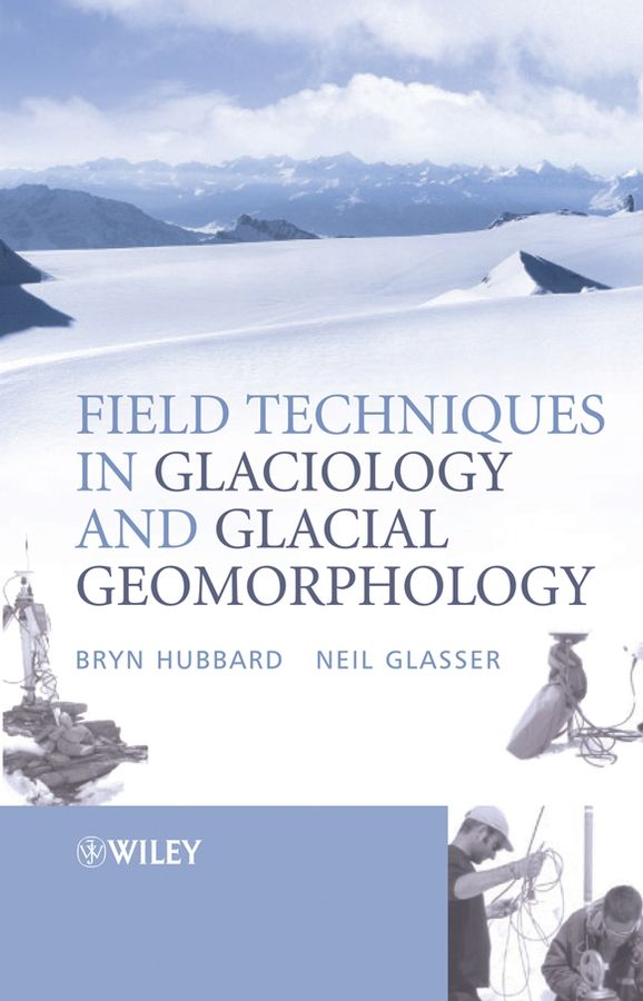 Field Techniques in Glaciology and Glacial Geomorphology By B Hubbard
