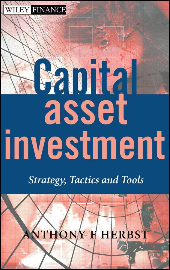 Capital Asset Investment ? Strategy, Tactics & Tools By AF Herbst