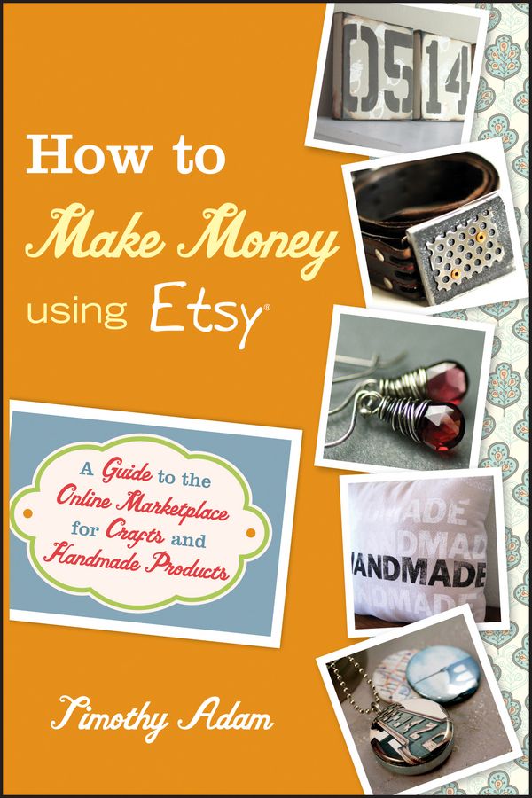 How to Make Money Using Etsy ? A Guide to the Onlie Marketplace for Crafts and Handmade Products