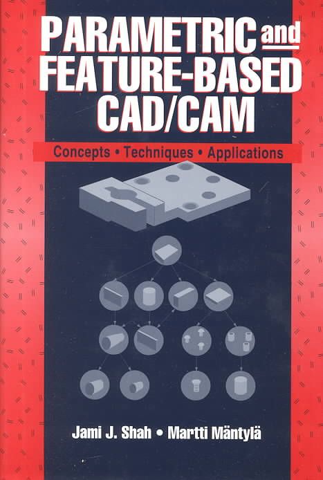 Parametric and Feature?Based CAD/CAM ? Concepts, Techniques and Applications