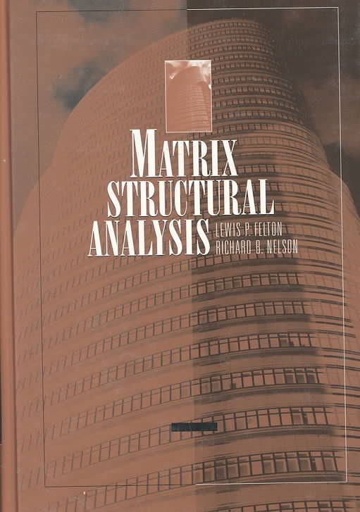 Matrix Structural Analysis By Lewis P. Felton, Richard B. Nelson