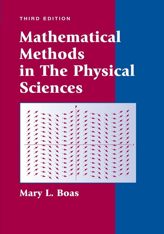 Mathematical Methods in the Physical Sciences By Mary L. Boas