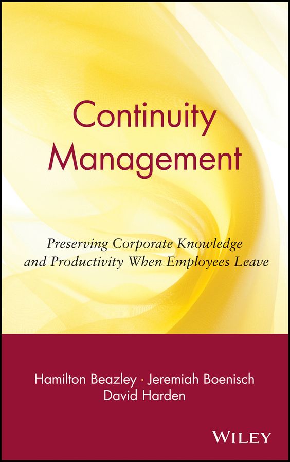 Continuity Management ? Preserving Corporate Knowledge & Productivity When Employees Leave