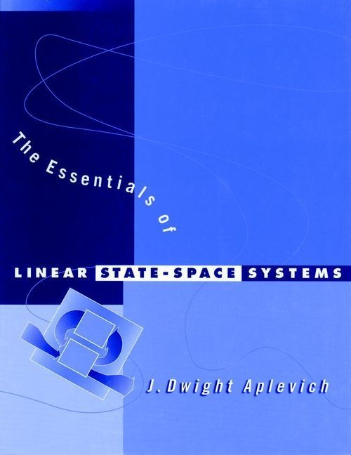 The Essentials of Linear State-Space Systems By J. D. Aplevich