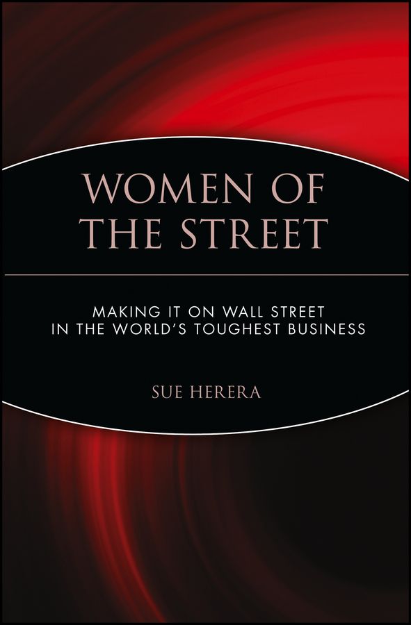Women of the Street ? Making it on Wall Street in the World?s Toughest Business (Paper)