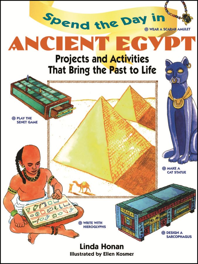 Spend the Day in Ancient Egypt ? Projects & Activities that Bring the Past to Life