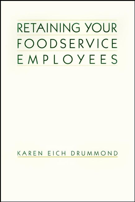 Retaining Your Foodservice Employees By Karen Eich Drummond